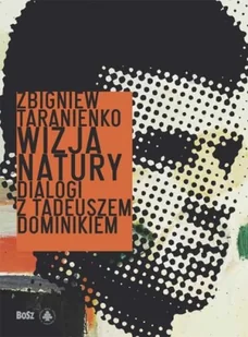 Bosz Wizja natury. Dialogi z Tadeuszem Dominikiem - ZBIGNIEW TRANIENKO - Książki o kulturze i sztuce - miniaturka - grafika 2