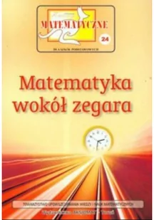 Bobiński Zbigniew, Nodzyński Piotr, Świątek Adela Miniatury matematyczne 24 Matematyka wokół zegara - Podręczniki dla szkół podstawowych - miniaturka - grafika 3