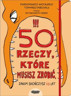 Mamania 50 rzeczy, które musisz zrobić zanim skończysz 13 lat - Pierdomenico Baccalario, Tommaso Percivale - Baśnie, bajki, legendy - miniaturka - grafika 1