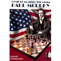 Gronkowski Dariusz Geniusz na miarę XXI wieku Paul Morphy - Pamiętniki, dzienniki, listy - miniaturka - grafika 1