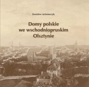 Elset Domy polskie we wschodniopruskim Olsztynie - Historia Polski Elset Domy polskie we wschodniopruskim Olsztynie - Historia Polski - miniaturka - grafika 1