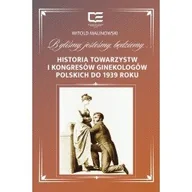 Książki medyczne - BYLIŚMY, JESTEŚMY, BĘDZIEMY… Historia Towarzystw i Kongresów Ginekologów Polskich do 1939 roku - miniaturka - grafika 1