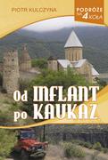 Książki podróżnicze - Kulczyna Piotr Od Inflant po Kaukaz. Podróże na 4 koła - miniaturka - grafika 1