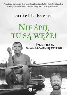 Daniel L. Everett Nie śpij tu są węże! Życie i język w amazońskiej dżungli - Nauki przyrodnicze - miniaturka - grafika 1