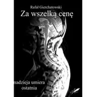 Biografie i autobiografie - Białe Pióro Rafał Gierchatowski Za wszelką cenę. Nadzieja umiera ostatnia - miniaturka - grafika 1