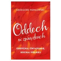 Oddech w związkach. Oddychaj świadomie, kochaj pełniej - Miłość, seks, związki - miniaturka - grafika 1