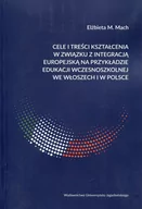 Pedagogika i dydaktyka - Wydawnictwo Uniwersytetu Jagiellońskiego Cele i treści kształcenia w związku z integracją europejską na przykładzie edukacji wczesnoszkolnej we Włoszech i w Polsce Elżbieta M. Mach - miniaturka - grafika 1