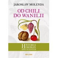 Historia świata - Bellona Od chili do wanilii. Historia roślin apetycznych - Jarosław Molenda - miniaturka - grafika 1