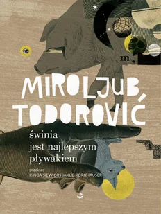 Świnia jest najlepszym pływakiem Miroljub Todorović - Poezja - miniaturka - grafika 3