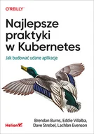 Książki o programowaniu - Najlepsze praktyki w Kubernetes. Jak budować udane aplikacje - miniaturka - grafika 1