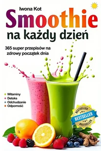 Smoothie na każdy dzień. 365 przepisów na zdrowy początek dnia. Witaminy • Detoks • Odporność • Odchudzanie - E-booki - poradniki - miniaturka - grafika 1