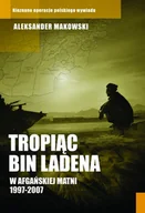 Biografie i autobiografie - Tropiąc Bin Ladena. W afgańskiej matni 1997-2007 - Aleksander Makowski - książka - miniaturka - grafika 1