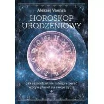 Horoskop Urodzeniowy Jak Samodzielnie Interpretować Wpływ Planet Na Swoje Życie Aleksej Vaenra - Ezoteryka - miniaturka - grafika 1