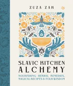 Pozostałe książki - Slavic Kitchen Alchemy: Nourishing Herbal Remedies, Magical Recipes & Folk Wisdom - miniaturka - grafika 1