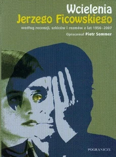 Wcielenia Jerzego Ficowskiego Według Recenzji, Szkiców i Rozmów z Lat 1956-2007 - Biografie i autobiografie - miniaturka - grafika 1