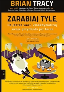Zarabiaj tyle, ile jesteś wart. Zmaksymalizuj swoje przychody już teraz - E-booki - poradniki - miniaturka - grafika 1