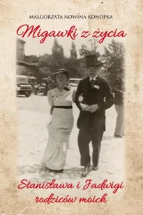 Migawki z życia Stanisława i Jadwigi - rodziców moich - Małgorzata Nowina Konopka - Pamiętniki, dzienniki, listy - miniaturka - grafika 1