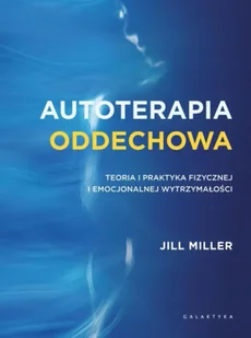 Autoterapia oddechowa - Jill Miller - Zdrowie - poradniki - miniaturka - grafika 1