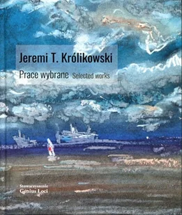 Jeremi T. Królikowski. Prace wybrane. Selected works - Książki o kulturze i sztuce - miniaturka - grafika 1
