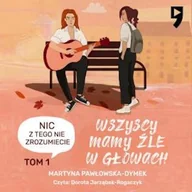 Audiobooki dla dzieci i młodzieży - Wszyscy mamy źle w głowach. Nic z tego nie zrozumiecie Martyna Pawłowska-Dymek - miniaturka - grafika 1