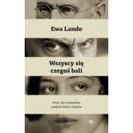 Felietony i reportaże - Wszyscy się czegoś bali. Fobie lęki i kompleksy wielkich Polek i Polaków - EWA LANDO - miniaturka - grafika 1