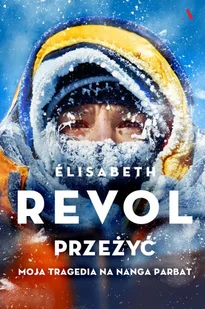 Elisabeth Revol Żyję Moja tragedia na Nanga Parbat - Biografie i autobiografie Elisabeth Revol Żyję Moja tragedia na Nanga Parbat - Biografie i autobiografie - miniaturka - grafika 2