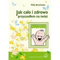 Zdrowie - poradniki - Wydawnictwo Lekarskie PZWL Jak cało i zdrowo przyszedłem na świat - Breinholst Willy - miniaturka - grafika 1
