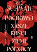 Fantasy - Pochowaj nasze kości w ziemi o północy - Victoria Schwab - książka - miniaturka - grafika 1