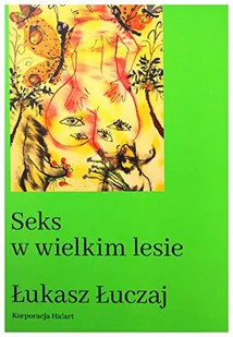 Seks W Wielkim Lesie Botaniczny Przewodnik Dla Kochanków Na Łonie Przyrody Łukasz Łuczaj - Poradniki hobbystyczne - miniaturka - grafika 2