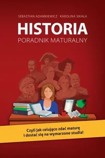 Sebastian Adamkiewicz, Karolina Sikała Historia. Poradnik maturalny - E-booki - podręczniki - miniaturka - grafika 1