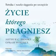 Audiobooki - poradniki - Życie, którego pragniesz. Sztuka i nauka sięgania po szczęście (plik audio) - miniaturka - grafika 1