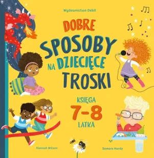 Dobre sposoby na dziecięce troski. Księga 7-8 latka - Hannah Wilson - Książki edukacyjne - miniaturka - grafika 1