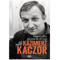 Sine Qua Non Kazimierz Kaczor. Nie tylko polskie drogi - PAWEŁ PIOTROWICZ - Biografie i autobiografie - miniaturka - grafika 1