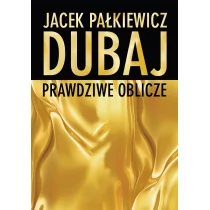 Zysk i S-ka Dubaj - Prawdziwe oblicze - Jacek Pałkiewicz - Książki podróżnicze - miniaturka - grafika 1