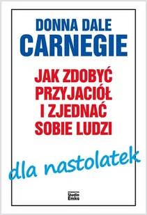 Jak Zdobyć Przyjaciół I Zjednać Sobie Ludzi Dla Nastolatek Donna Dale Carnegie - Filozofia i socjologia Jak Zdobyć Przyjaciół I Zjednać Sobie Ludzi Dla Nastolatek Donna Dale Carnegie - Filozofia i socjologia - miniaturka - grafika 3