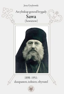 Wydawnictwa Uniwersytetu Warszawskiego Arcybiskup generał brygady Sawa (Sowietow) 1898-1951 duszpasterz, żołnierz, obywatel Jerzy Grzybowski - Biografie i autobiografie - miniaturka - grafika 2