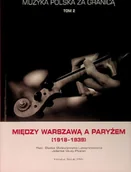 Książki o kulturze i sztuce - Muzyka polska za granicą Tom 2 Między Warszawą a Paryżem ( 1918 - 1939 ) - miniaturka - grafika 1