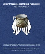 Książki o kulturze i sztuce - (Nie)potrzebne, (Nie)piękne, (Nie)cenne. Reaktywacja rzeczy - miniaturka - grafika 1