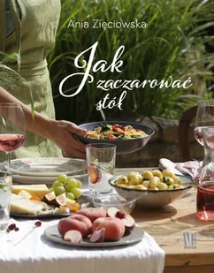 Ania Zięciowska Jak zaczarować stół - Książki kucharskie - miniaturka - grafika 2