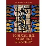 Religia i religioznawstwo - Poszerzyć serce na przyjęcie miłosierdzia ks Tomasz Opaliński - miniaturka - grafika 1