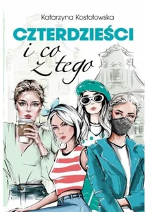 Czterdzieści i co z tego Katarzyna Kostołowska - Powieści - miniaturka - grafika 3
