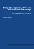 E-booki - prawo - Skarga do Europejskiego Trybunału Praw Człowieka w Strasburgu. Wybrane zagadnienia praktyczne - miniaturka - grafika 1