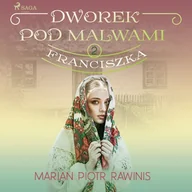Audiobooki - literatura popularnonaukowa - Dworek pod Malwami 2 - Franciszka Marian Piotr Rawinis - miniaturka - grafika 1