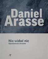 Książki o kinie i teatrze - DodoEditor Nie widać nic. Opowiadania obrazów - Arasse Daniel - miniaturka - grafika 1