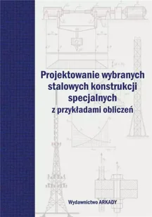 Projektowanie wybranych stalowych konstrukcji specjalnych z przykładami obliczeń - Nauka - miniaturka - grafika 2
