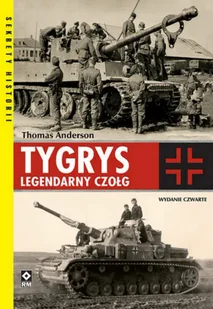 Tygrys. Legendarny czołg wyd. 4 - Thomas Anderson - Militaria i wojskowość - miniaturka - grafika 1