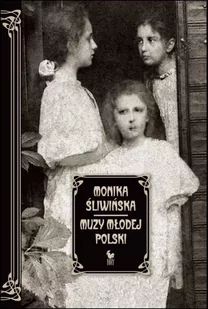 Muzy Młodej Polski. Życie i świat Marii, Zofii i Elizy Pareńskich wyd. 2023 - Monika Śliwińska - Albumy inne - miniaturka - grafika 1