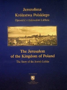 Jerozolima Królestwa Polskiego Opowieść o żydowskim Lublinie - Historia świata - miniaturka - grafika 1