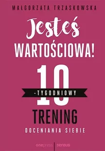 Jesteś wartościowa! 10-tygodniowy trening doceniania siebie - E-booki - nauka - miniaturka - grafika 1