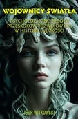 Historia świata - Wojownicy światła. Psychologiczne źródła przeskoków rozwojowych w historii ludzkości - Igor Witkowski - książka - miniaturka - grafika 1